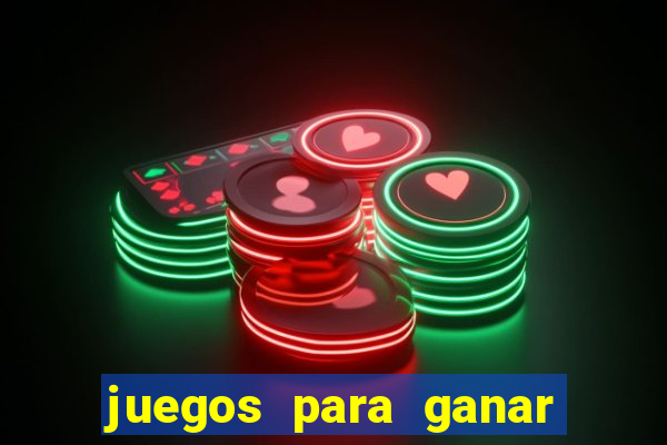 juegos para ganar dinero de verdad gratis